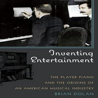 Inventing Entertainment: a játékos zongora és az eredete egy amerikai zenei ipar